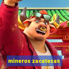 mineros zacatecas