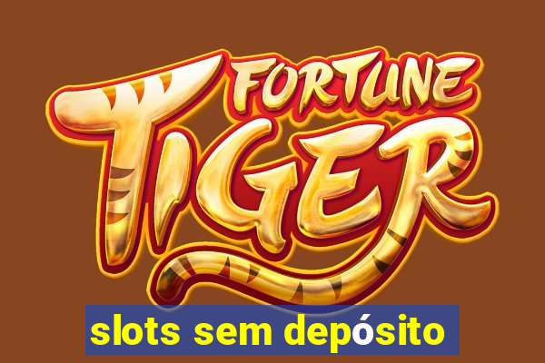 slots sem depósito