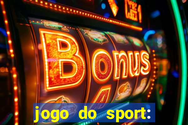 jogo do sport: onde assistir