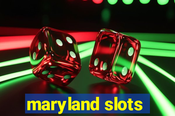 maryland slots