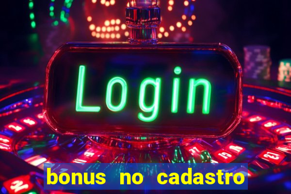 bonus no cadastro sem deposito