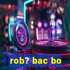 rob? bac bo