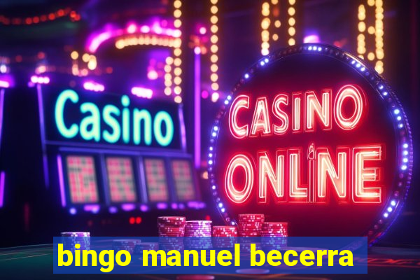 bingo manuel becerra