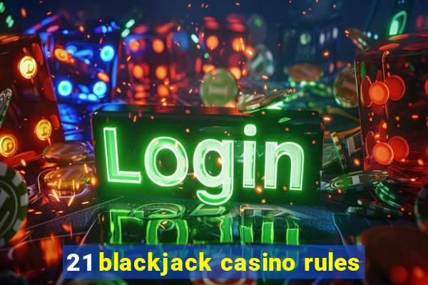 21 blackjack casino rules