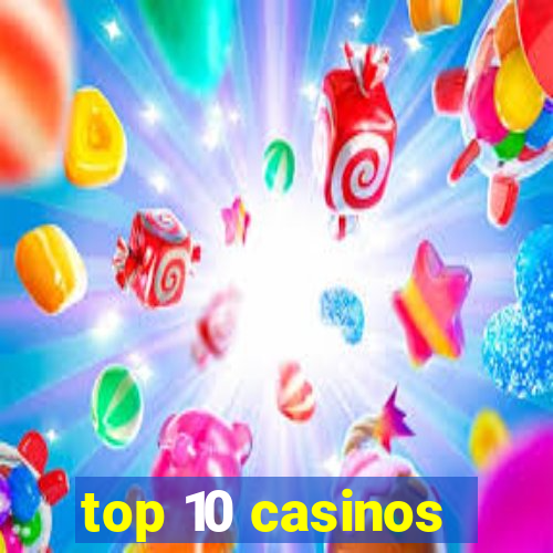 top 10 casinos