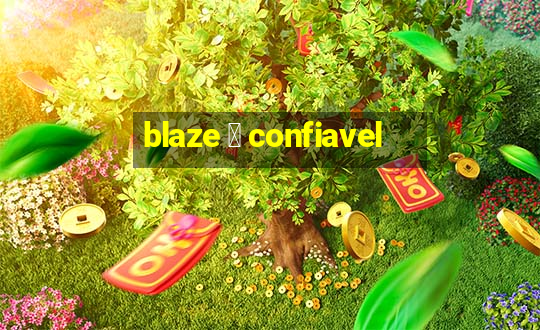 blaze 茅 confiavel